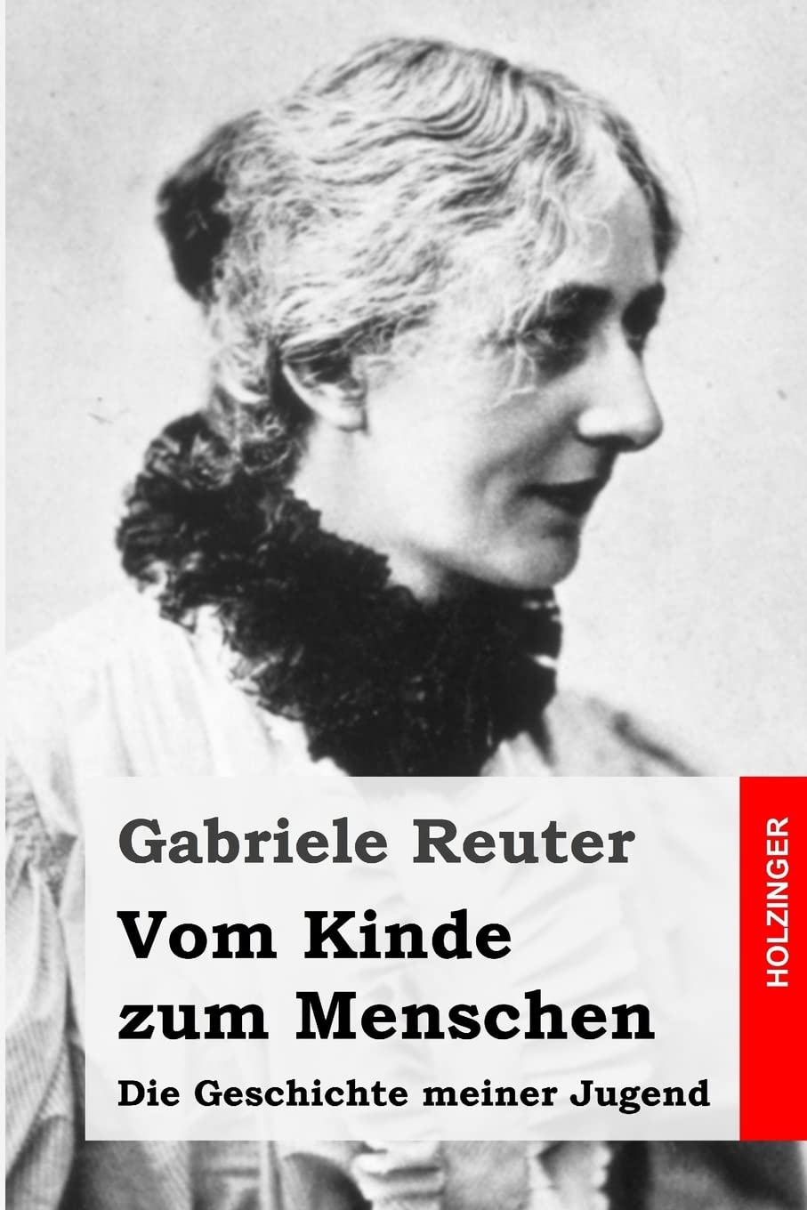 Vom Kinde zum Menschen: Die Geschichte meiner Jugend Classics