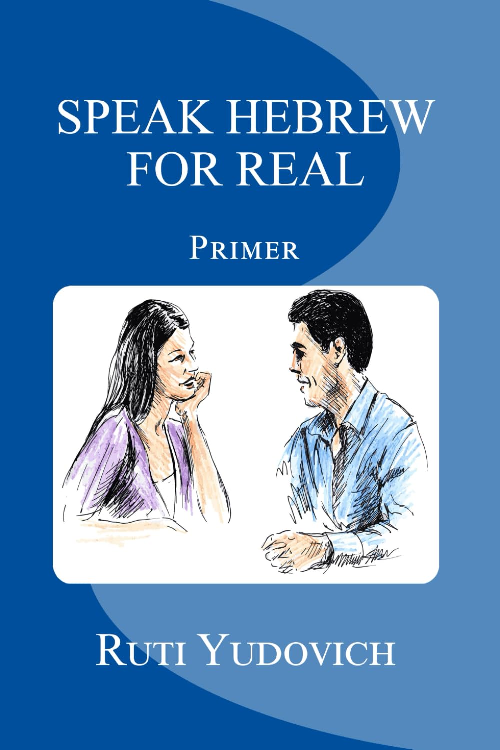 Speak Hebrew For Real: Primer (Learn How to Read Hebrew and Primer Series, Band 1) Foreign Languages ​​& Dictionaries