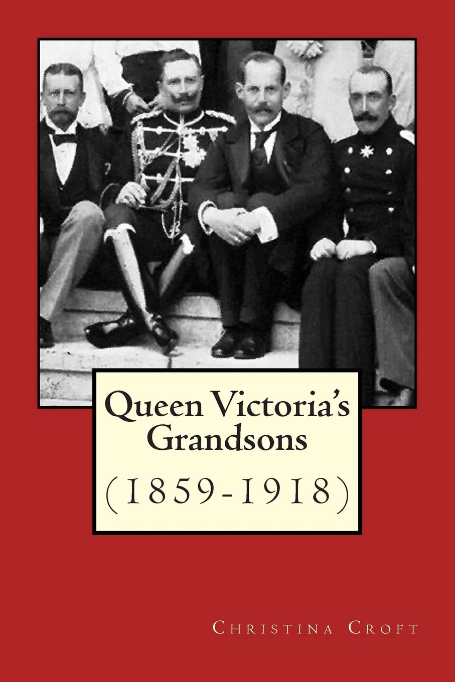 Queen Victoria's Grandsons (1859-1918) Biographies & Memoirs