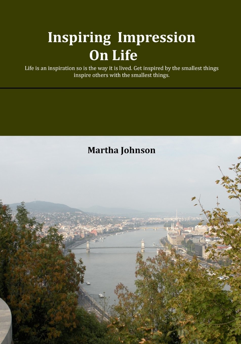 Inspiring- Impressions on Life: Life is an inspiration so is the way it is lived. Get inspired by the smallest things; inspire others with the smallest things. Self-help