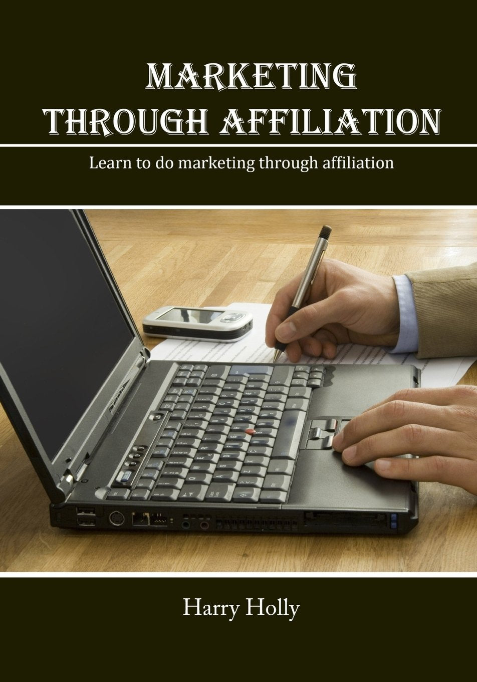 Marketing Through Affiliation: Learn to do marketing through affiliation Business, Finance & Career