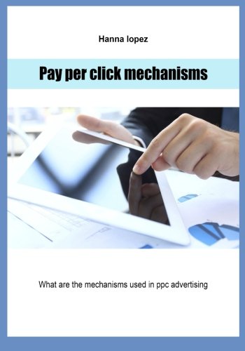 Pay per click mechanisms: What are the mechanisms used in ppc advertising Computer Science
