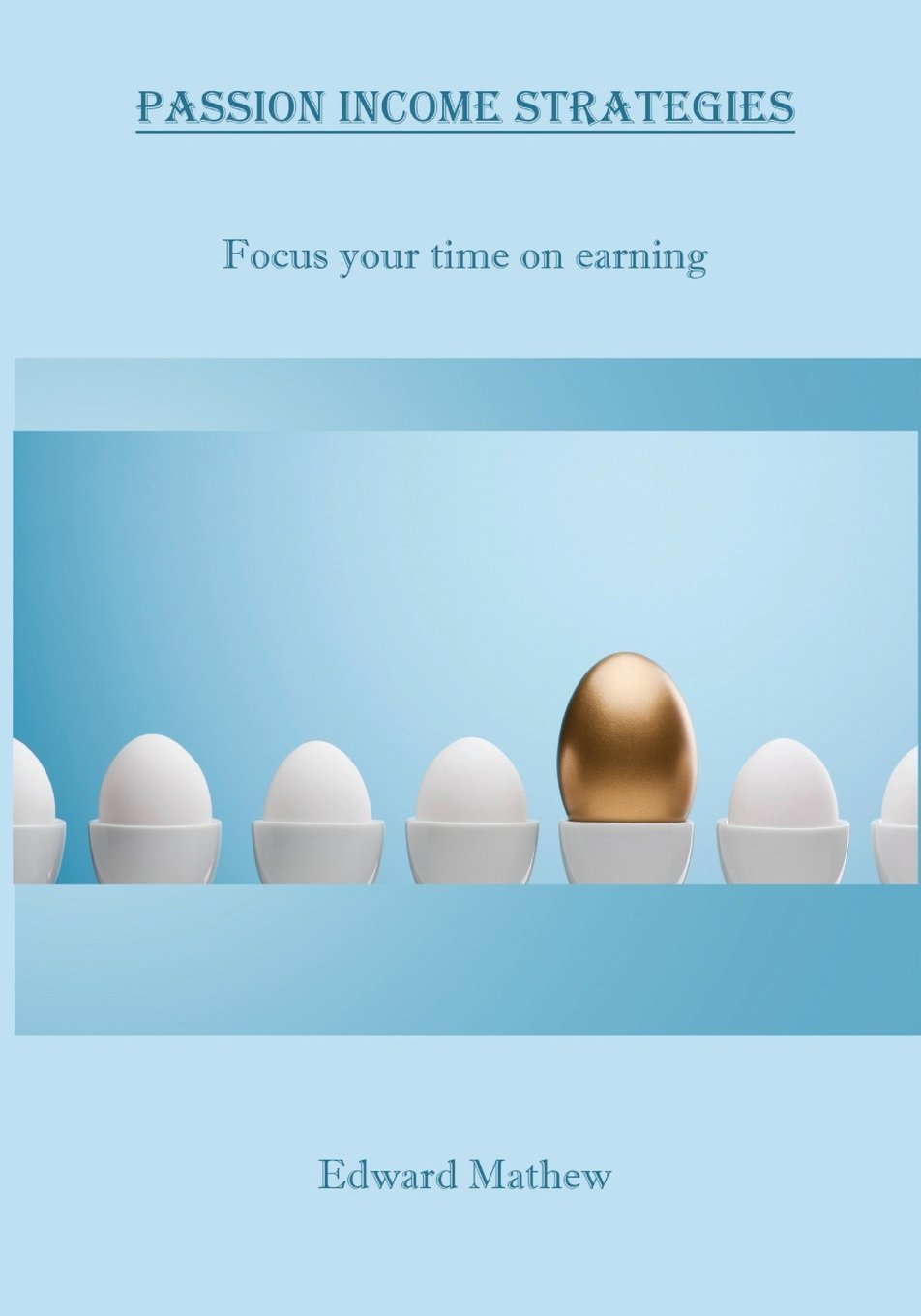 Passion Income Strategies: Focus your time on earning Religion & Esotericism