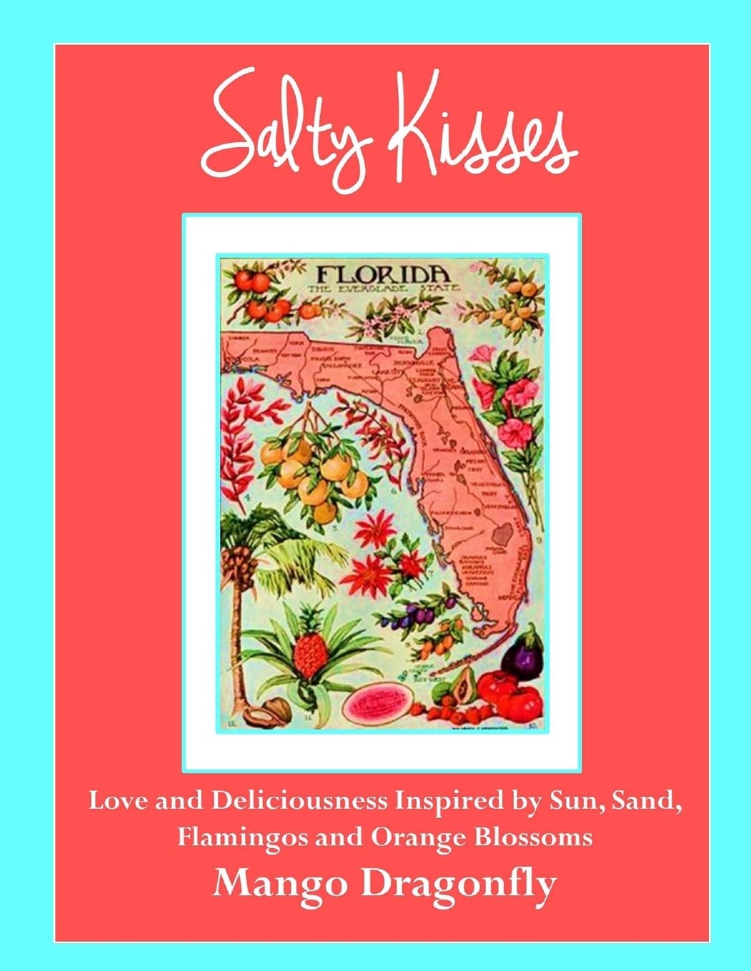 Salty Kisses: Love and Deliciousness Inspired by Sun, Sand, Flamingos and Orange Blossoms Cooking & Enjoying
