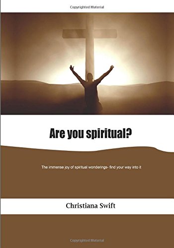 Are you spiritual?: The immense joy of spiritual wonderings- find your way into it Business, Finance & Career