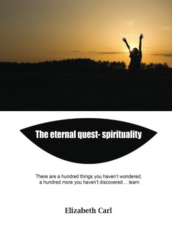 The eternal quest- spirituality: There are a hundred things you haven’t wondered, a hundred more you haven’t discovered… learn Business, Finance & Career