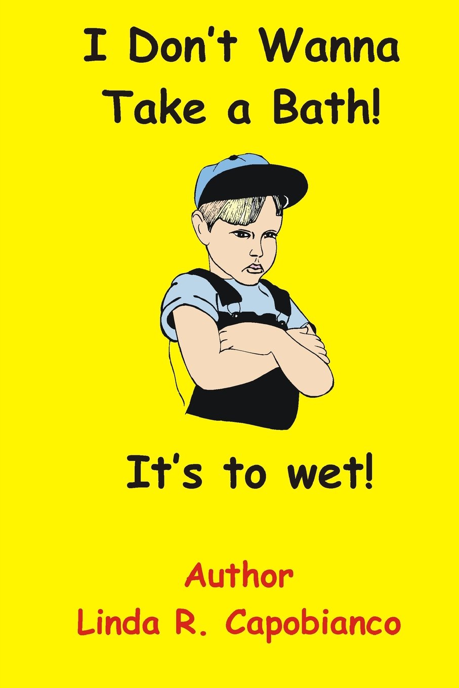 I Don't Wanna Take a Bath: I don't like water Books