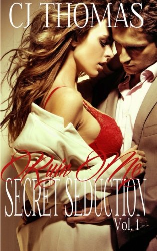 Ruin Me Vol. 1 (Secret Seduction, Band 1) New Adult
