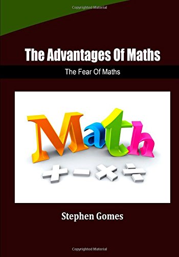 The Advantages Of Maths: The Fear Of Maths Mathematics