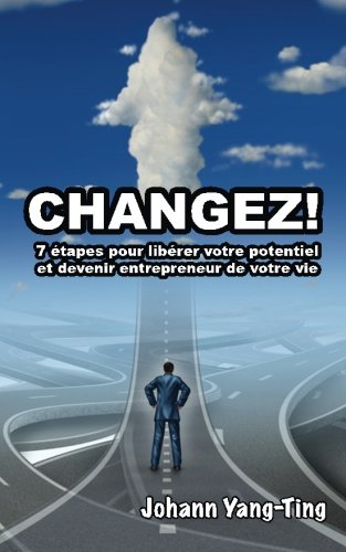 CHANGEZ: 7 étapes pour libérer votre potentiel et devenir entrepreneur de votre vie (+ 1 formation audio mp3) Business, Finance & Career