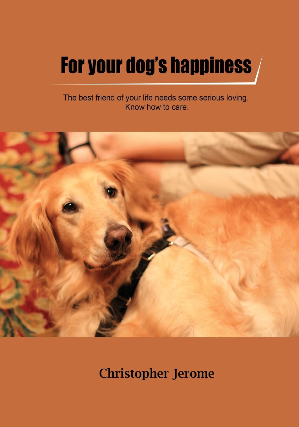 For your dog?s happiness: The best friend of your life needs some serious loving. Know how to care. Pets