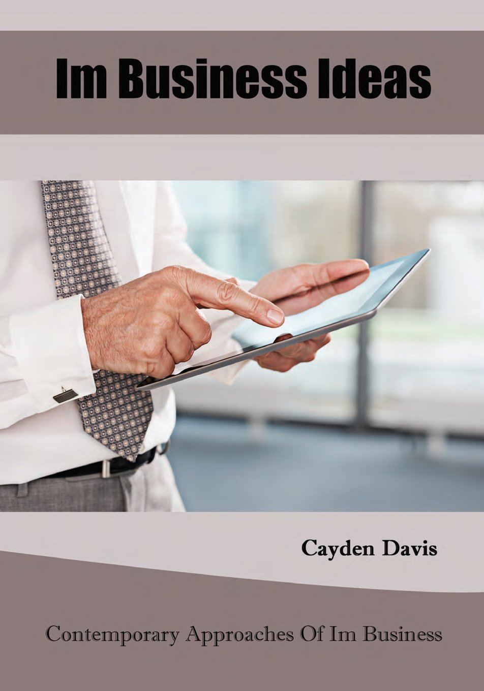 Im Business Ideas: Contemporary Approaches Of Im Business Business, Finance & Career