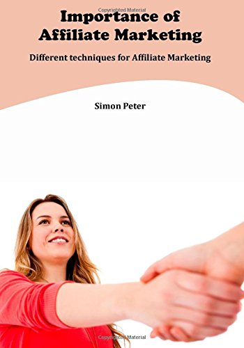 Importance of Affiliate Marketing: Different techniques for Affiliate Marketing Business, Finance & Career