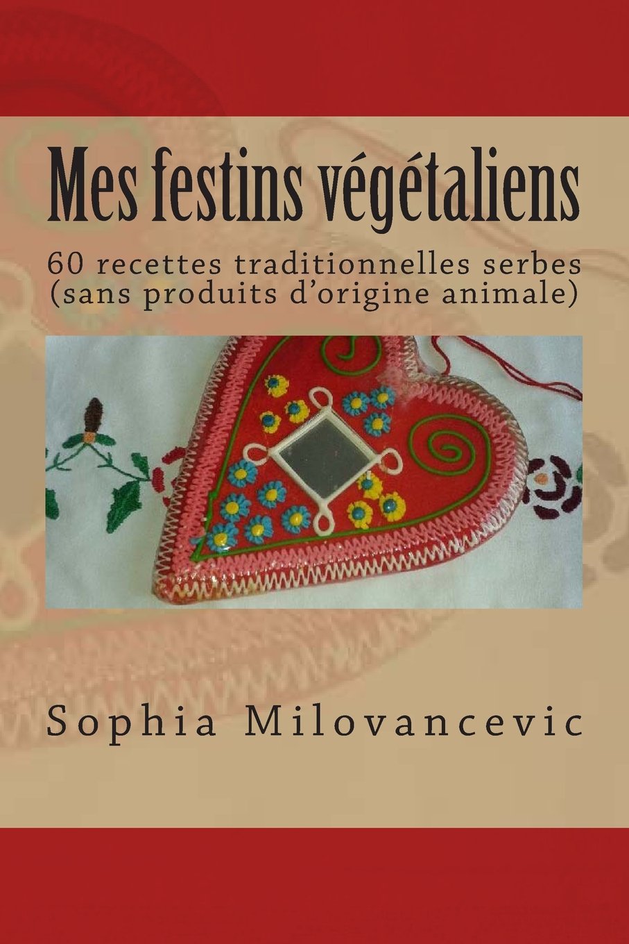 Mes festins végétaliens: 60 recettes traditionnelles serbes (sans produits d'origine animale) Cooking & Enjoying