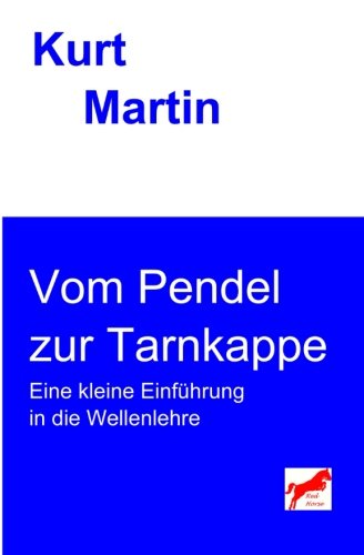 Vom Pendel zur Tarnkappe: Eine kleine Einführung in die Wellenlehre: Volume 4 (Einführung in die Physik) book