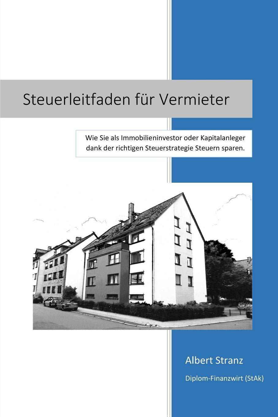 Steuerleitfaden für Vermieter: Wie Sie als Immobilieninvestor oder Kapitalanleger dank der richtigen Steuerstrategie Steuern sparen. Law