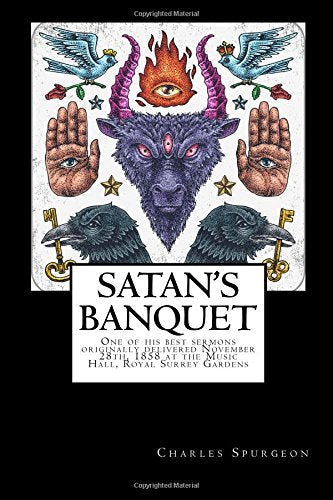 Satan's Banquet!: One of his best sermons originally delivered November 28th, 1858 at the Music Hall, Royal Surrey Gardens Religion & Esotericism