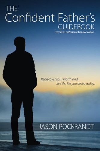 The Confident Father's Guidebook: Five Steps to Personal Transformation, Rediscover your worth and live the life you desire today Lifestyle