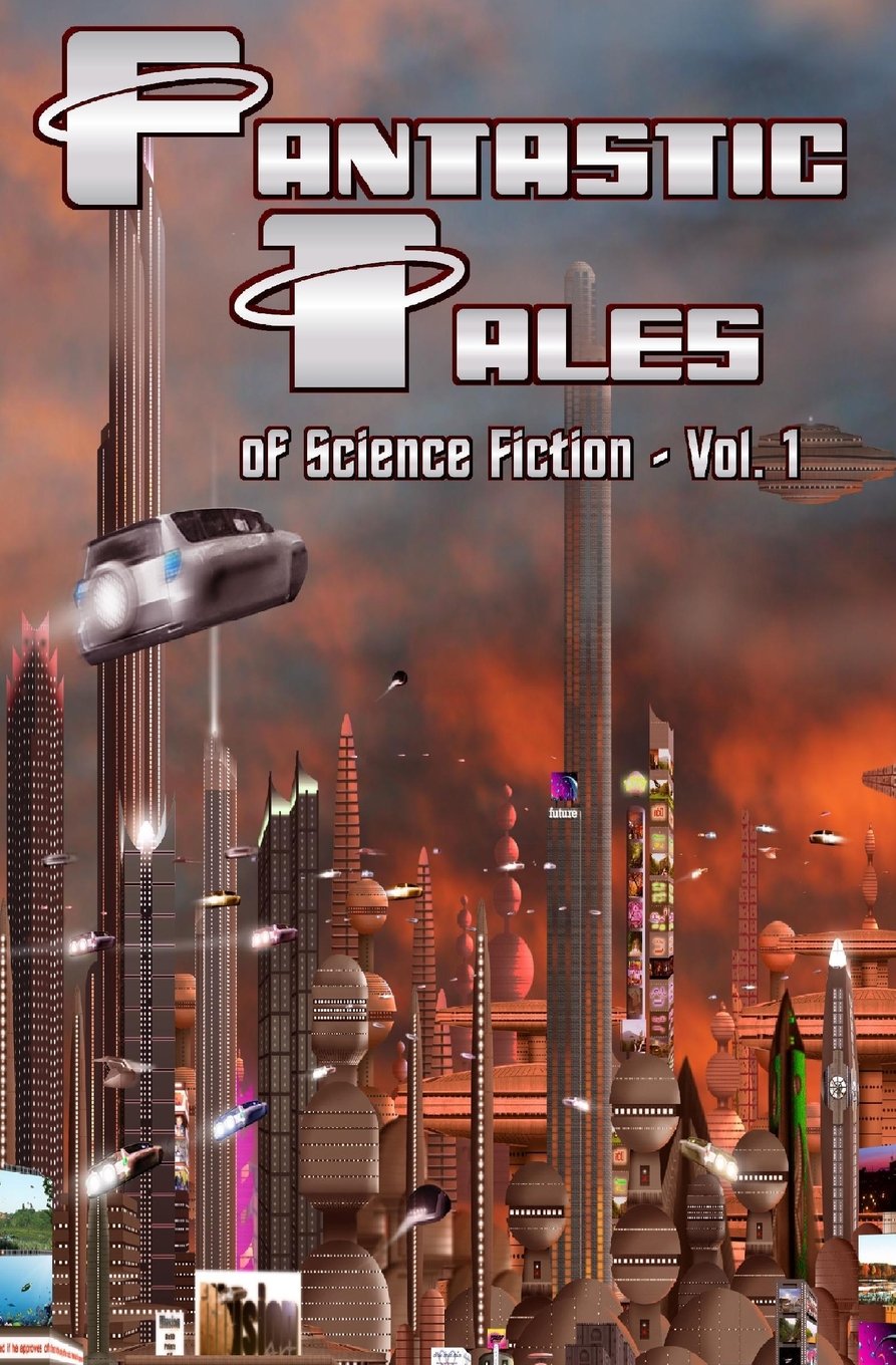 Fantastic Tales of Science Fiction Vol. 1 Essays & Short Stories
