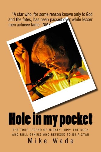 Hole in my pocket: The true legend of Mickey Jupp: the rock’n’roll genius who declined to be a star Pop culture