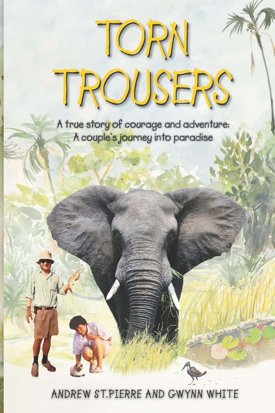 Torn Trousers: A True Story of Courage and Adventure: How A Couple Sacrificed Everything To Escape to Paradise Essays & Short Stories