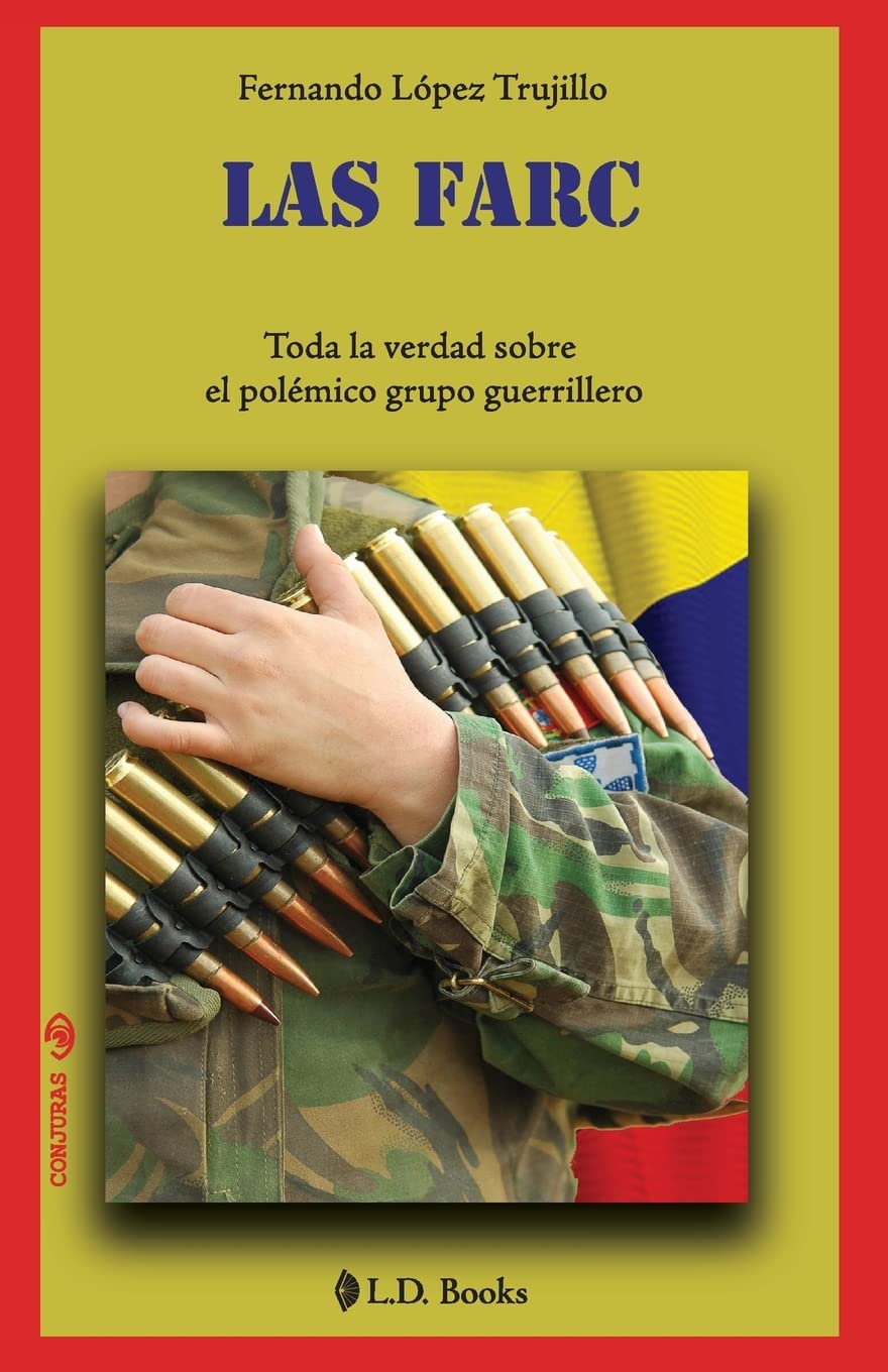 Las FARC: Toda la verdad sobre el polemico grupo guerrillero (Conjuras, Band 10) Politics & History