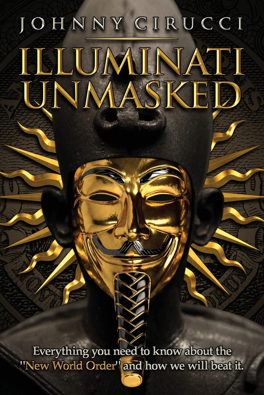 Illuminati Unmasked: Everything you need to know about the "New World Order" and how we will beat it. Social Sciences