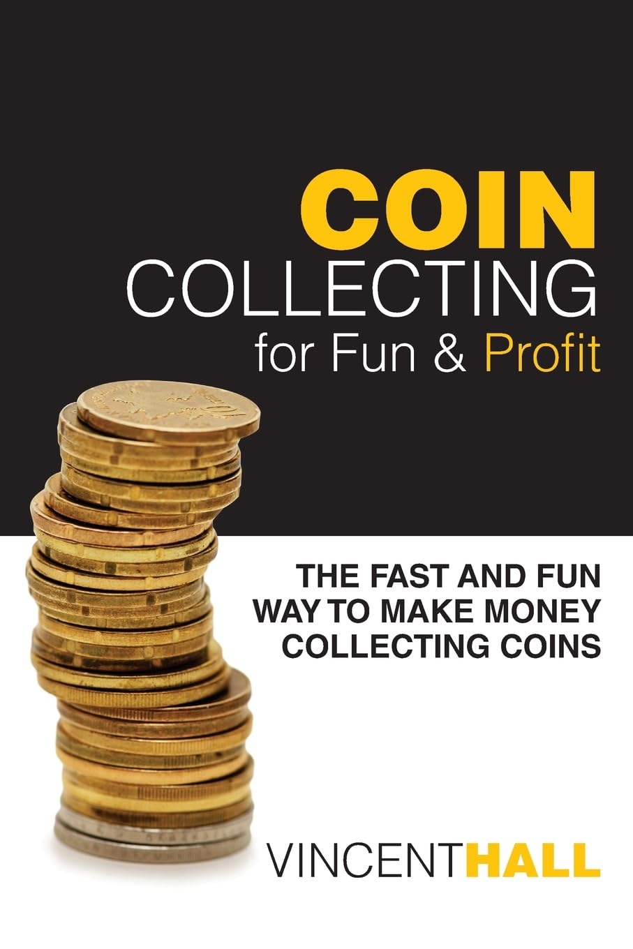 Coin Collecting for Fun & Profit: The Fast and Fun Way to Make Money Collecting Coins Hobbies & Crafts