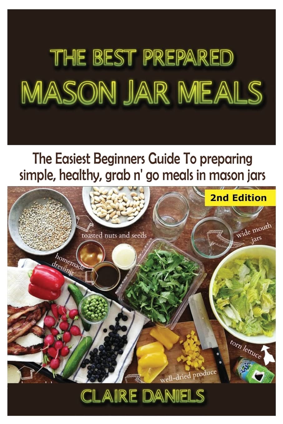 The Best Prepared Mason Jar Meals: The Easiest Beginner’s Guide to Preparing Simple, Healthy, And Grab N’ Go Meals in Mason Jars book