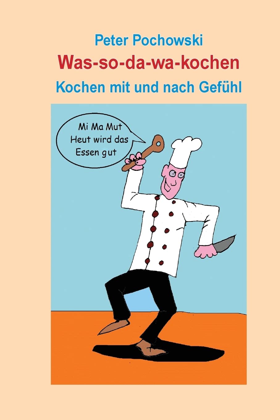 Was-so-da-wa-kochen: Kochen mit und nach Gefühl Cooking & Enjoying