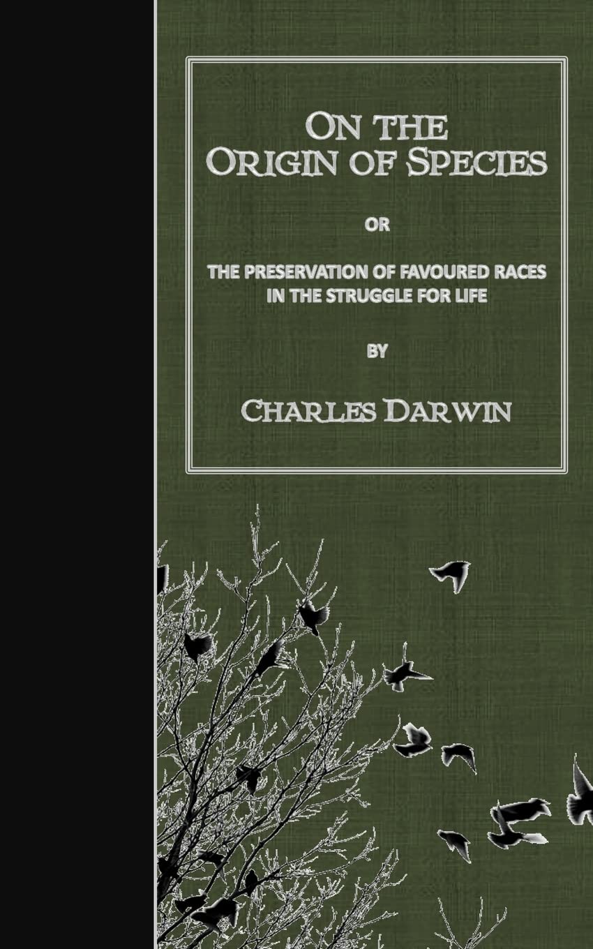 On the Origin of Species: Or the Preservation of Favoured Races in the Struggle for Life Classics