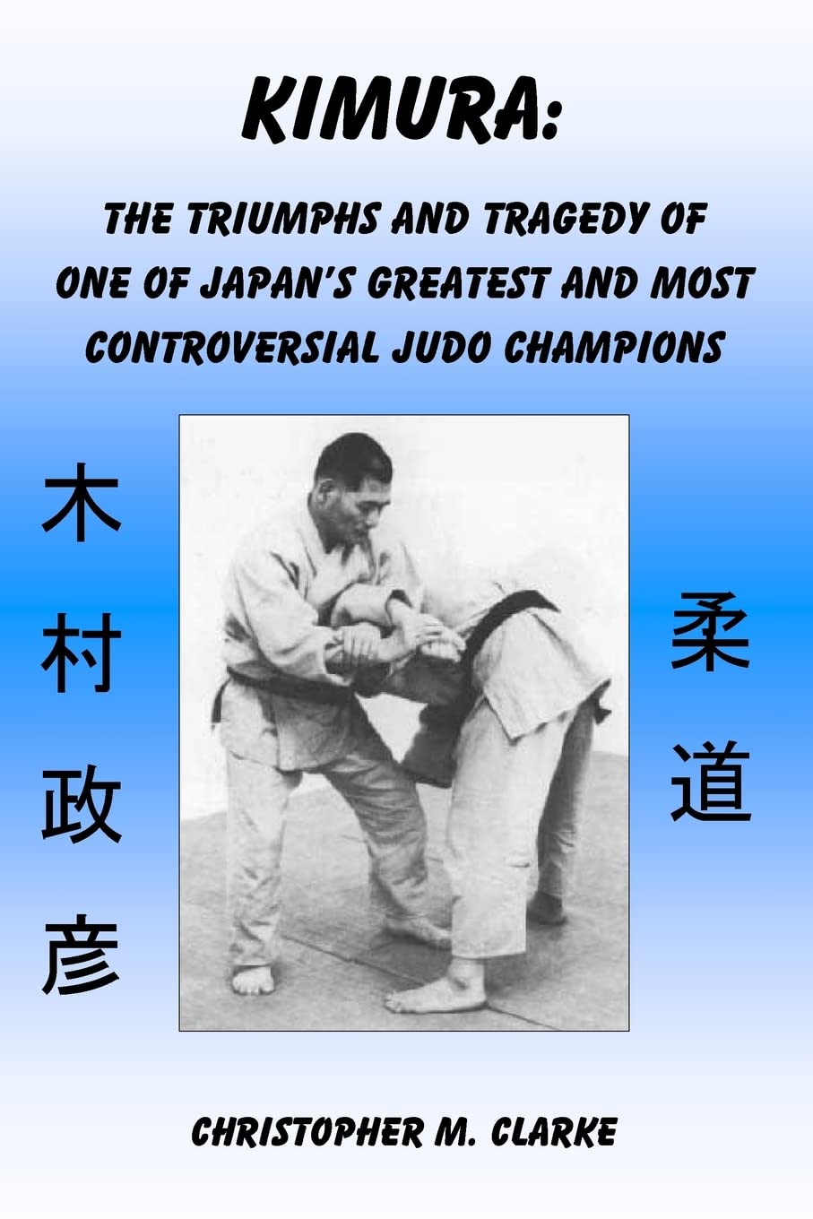 Kimura: The Triumphs and Tragedy of One of Judo's Greatest and Most Controversial Judo Champions Leisure & Fun