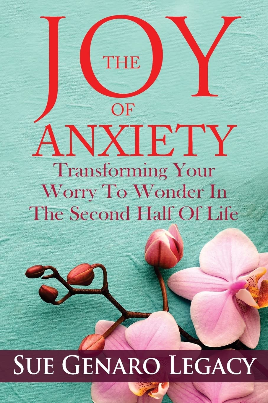 The Joy of Anxiety: Transforming Your Worry to Wonder in the Second Half of Life Health, Nutrition & Fitness