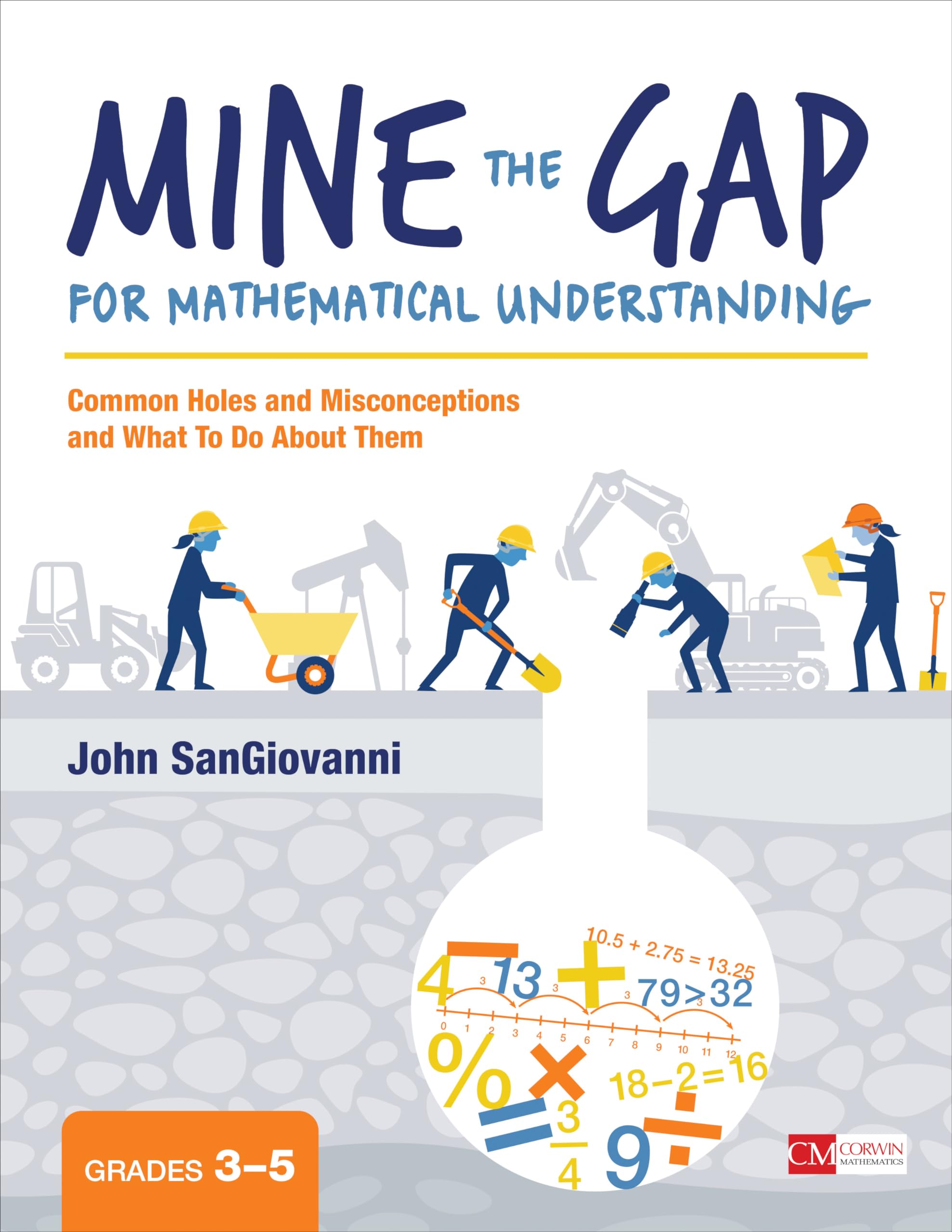 Mine the Gap for Mathematical Understanding, Grades 3-5: Common Holes and Misconceptions and What To Do About Them (Corwin Mathematics Series) Education & Training