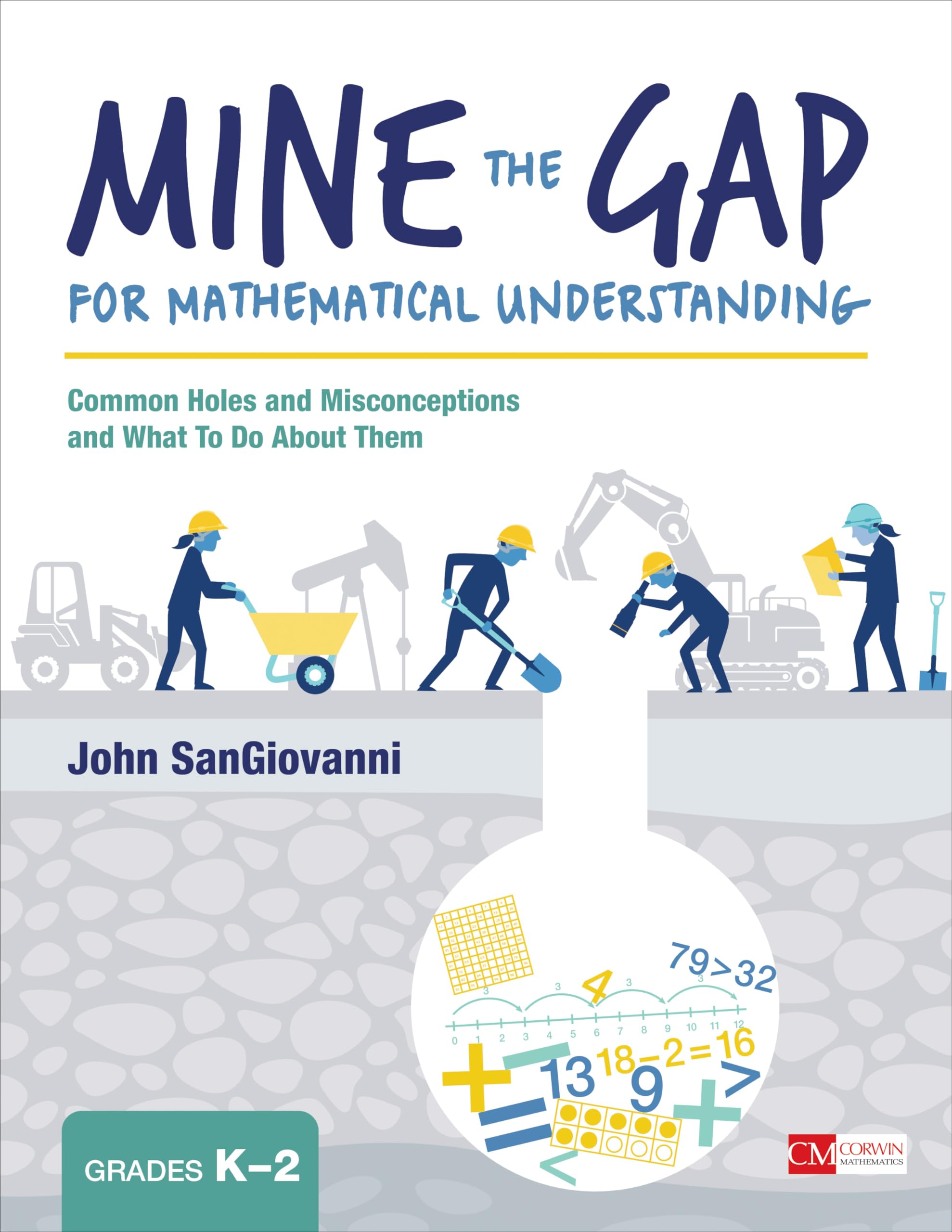 Mine the Gap for Mathematical Understanding, Grades K-2: Common Holes and Misconceptions and What To Do About Them (Corwin Mathematics Series) Education & Training