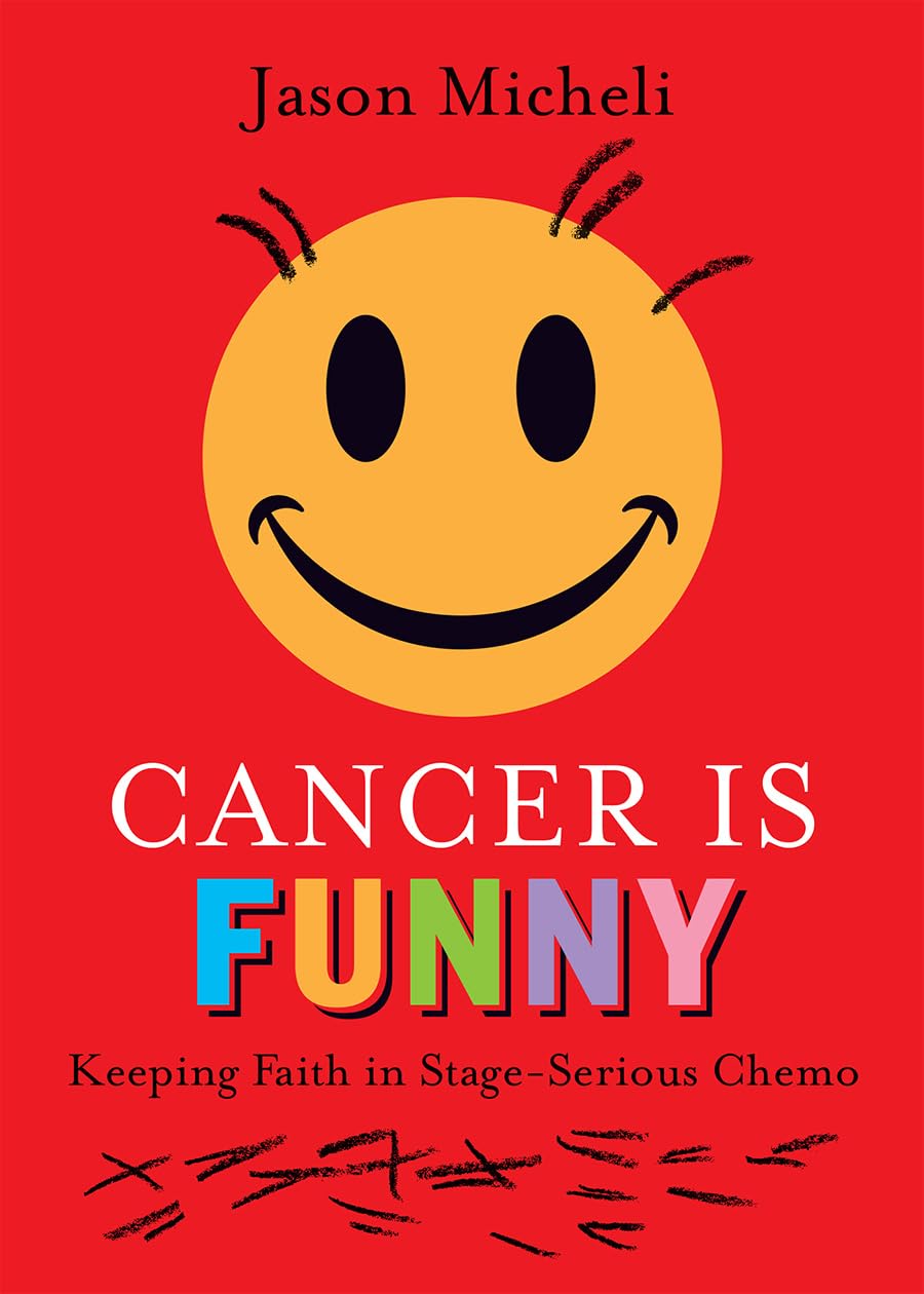 Cancer Is Funny: Keeping Faith in Stage-Serious Chemo Medicine