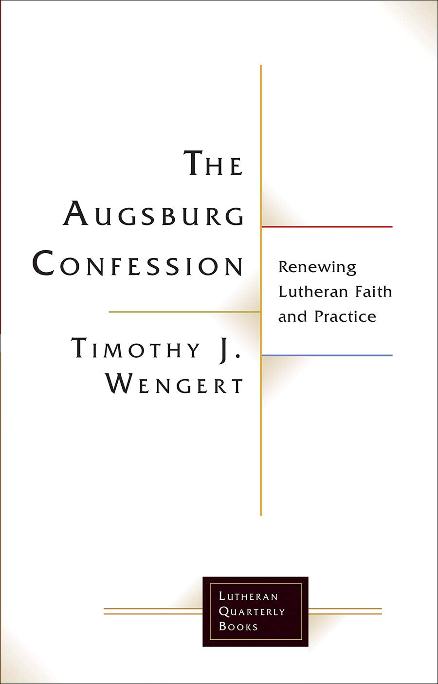 The Augsburg Confession: Renewing Lutheran Faith and Practice (Lutheran Quarterly Books) Social Sciences