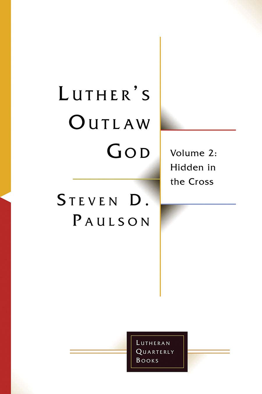 Luther's Outlaw God: Volume 2: Hidden in the Cross (Lutheran Quarterly Books, Band 2) Social Sciences