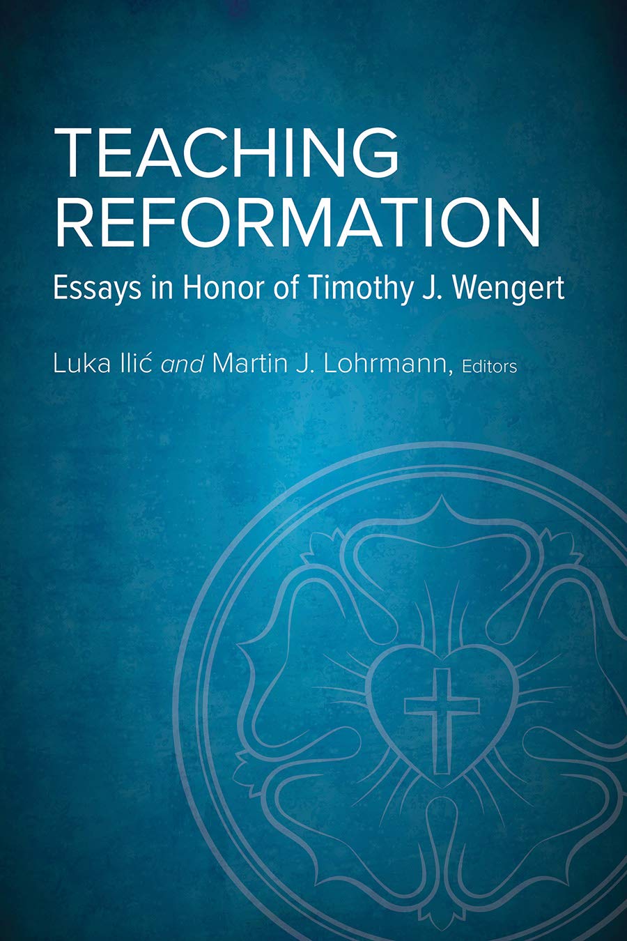 Teaching Reformation: Essays in Honor of Timothy J. Wengert Religion & Esotericism