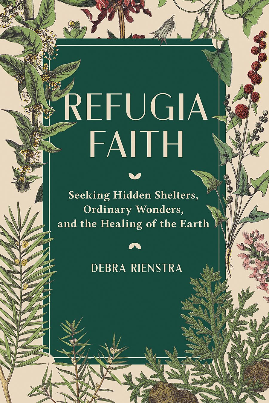 Refugia Faith: Seeking Hidden Shelters, Ordinary Wonders, and the Healing of the Earth Religion & Esotericism