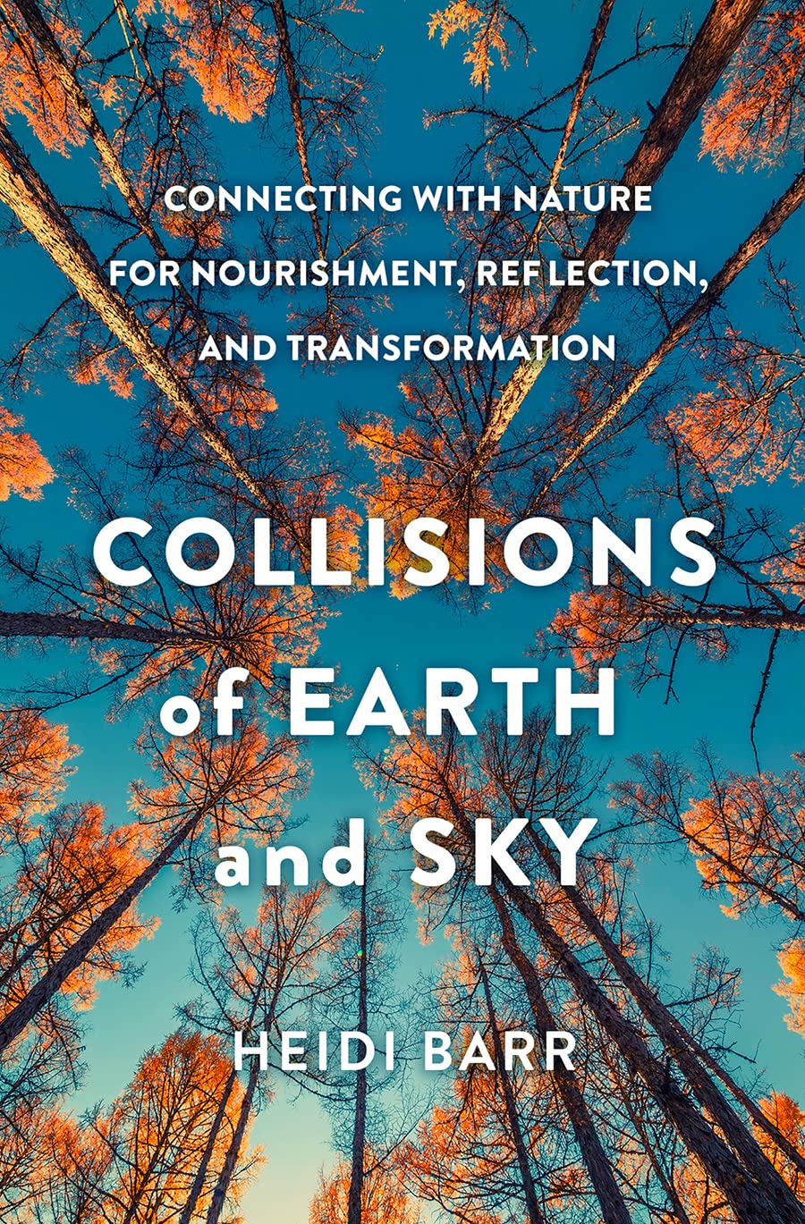 Collisions of Earth and Sky: Connecting With Nature for Nourishment, Reflection, and Transformation Social Sciences