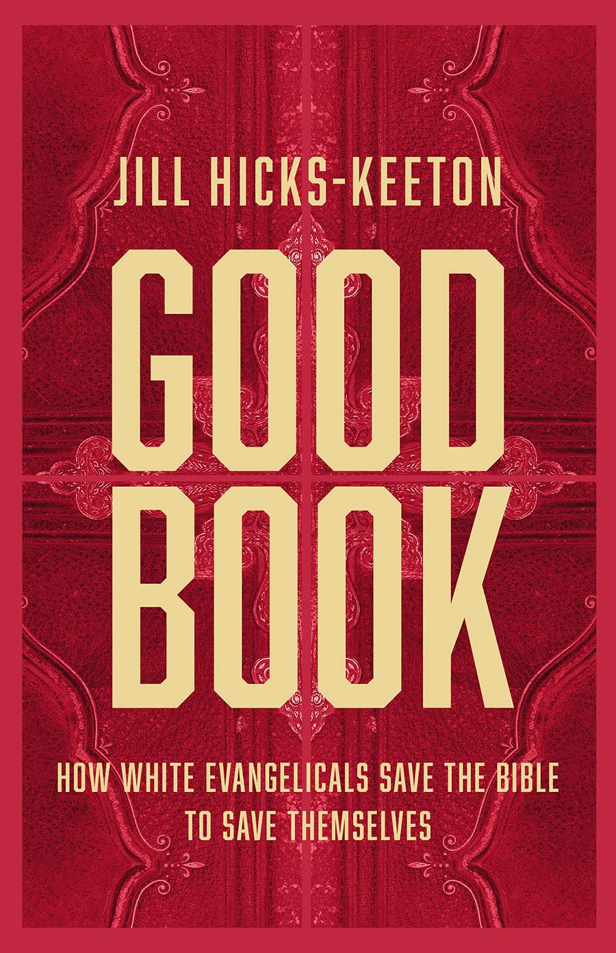 Good Book: How White Evangelicals Save the Bible to Save Themselves Politics & History