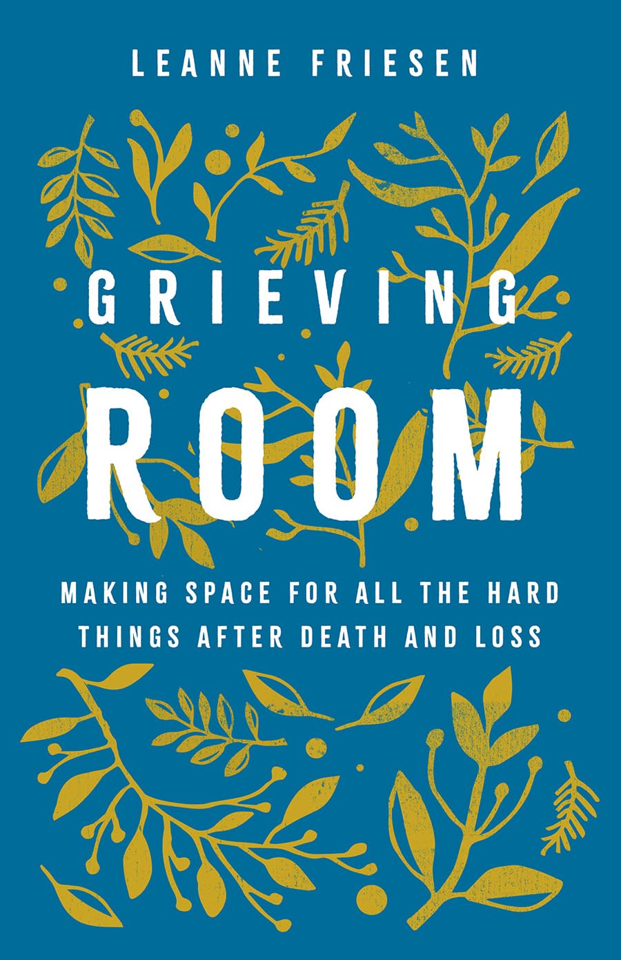 Grieving Room: Making Space for All the Hard Things After Death and Loss Death & Mourning