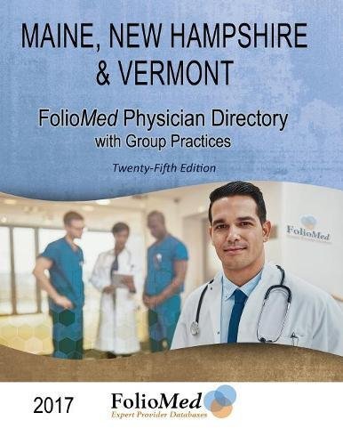 Maine, New Hampshire & Vermont Physician Directory with Group Practices 2017 Twenty-Fifth Edition Medicine
