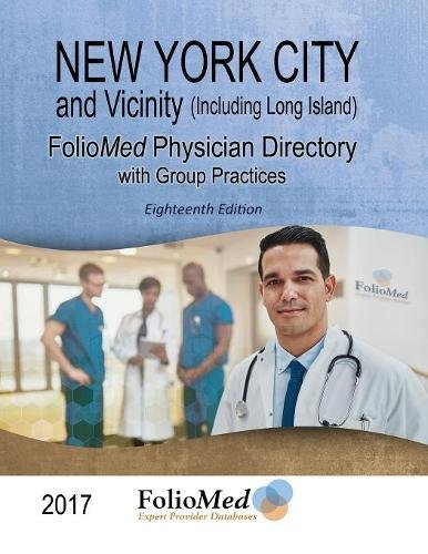 New York City and Vicinity (Including Long Island) Physician Directory with Group Practices 2017 Eighteenth Edition Medicine