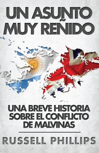 Un Asunto Muy Reñido: Una Breve Historia Sobre El Conflicto De Malvinas Politics & History