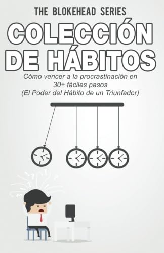 Colección de Hábitos. Cómo Vencer a la Procrastinación en 30+ Fáciles Pasos Self-help