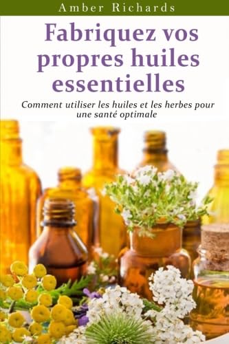 Fabriquez vos propres huiles essentielles Hobbies & Crafts