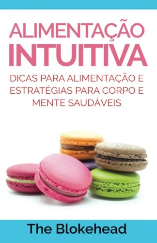 Alimentação Intuitiva: dicas para alimentação e estratégias para corpo e mente saudáveis Health, Nutrition & Fitness