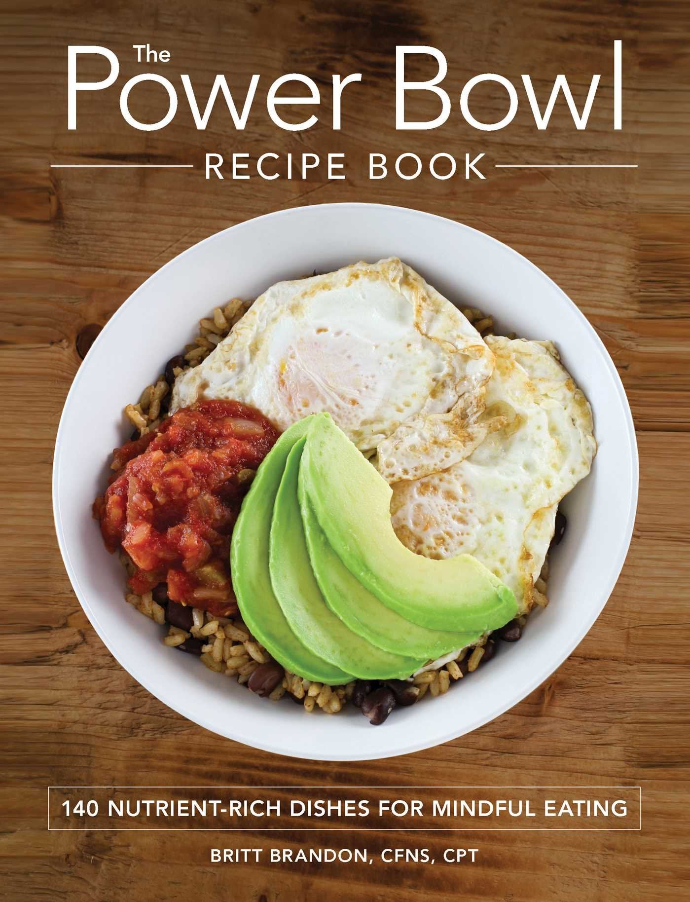 The Power Bowl Recipe Book: 140 Nutrient-Rich Dishes for Mindful Eating book